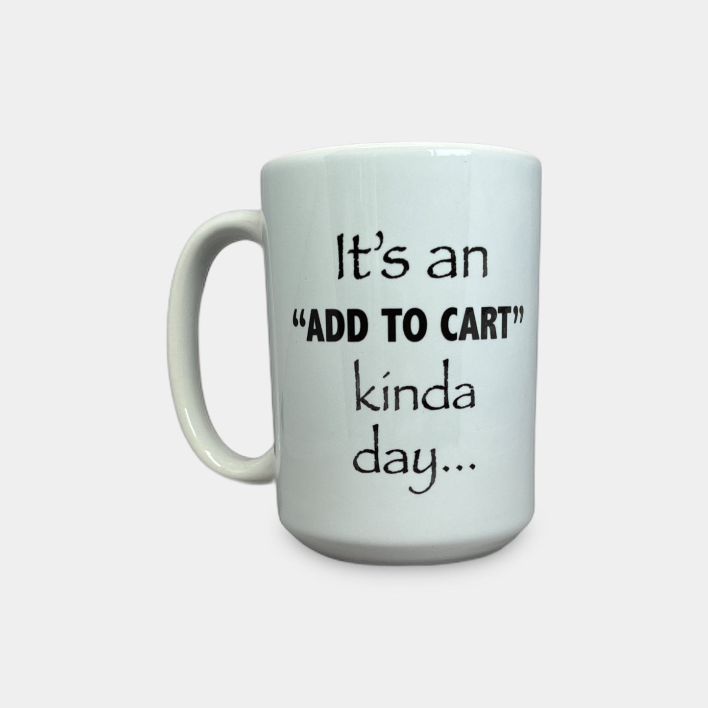 Mugs - It's An "Add To Cart" Kinda Day...